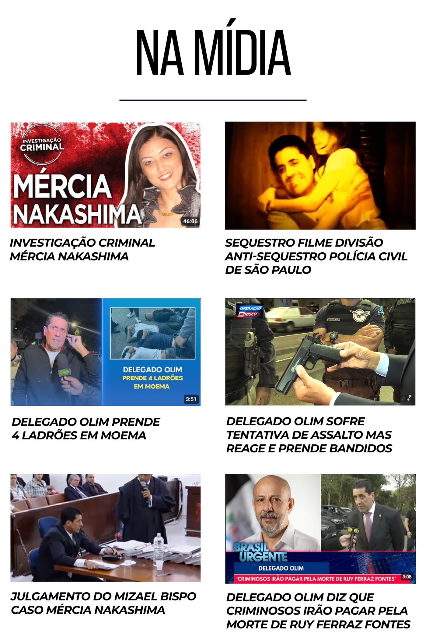 Na Mídia — vídeos do Delegado Olim: caso Mércia Nakashima, divisão antissequestro, prisão de 4 ladrões em Moema, reação a tentativa de assalto, julgamento de Mizael Bispo e caso Ruy Ferraz Fontes.